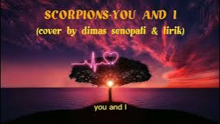 SCORPIONS-YOU AND I (cover by dimas senopati & lirik)