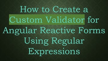 How to Create a Custom Validator for Angular Reactive Forms Using Regular Expressions