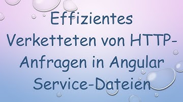 Effizientes Verketteten von HTTP-Anfragen in Angular Service-Dateien