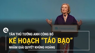 Kế hoạch "táo bạo" của tân Thủ tướng Anh nhằm giải quyết khủng hoảng | Truyền hình Quốc hội Việt Nam