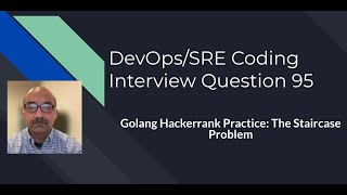 DevOps/SRE Coding Interview Question: 95 : Golang Practice with Hackerrank: The Staircase Problem Net Worth