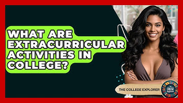What Are Extracurricular Activities In College? - The College Explorer