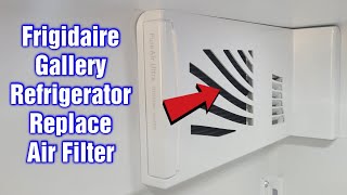 Frigidaire Gallery Refrigerator – How To Replace Air Filter