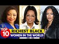 Top 10 Richest Black Women In The World