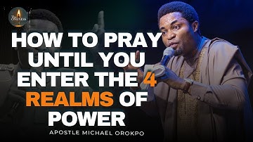 HOW TO PRAY UNTIL YOU ENTER THE 4 REALMS OF POWER!" 🚀🔥 || APOSTLE MICHAEL OROKPO