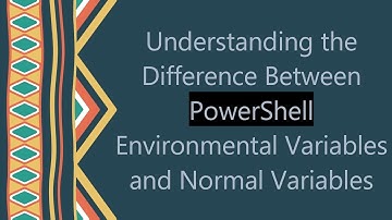 Understanding the Difference Between PowerShell Environmental Variables and Normal Variables
