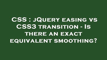 CSS : jQuery easing vs CSS3 transition - Is there an exact equivalent smoothing?