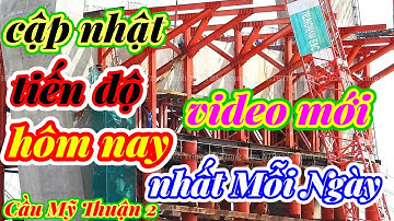 #157 Cầu Mỹ Thuận 2, Video Mới Nhất Chiều Ngày 26 tháng 8, 2022.