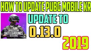 How to update Pubg Mobile Kr Version | Update To 0.13.0 2019 | Update Now