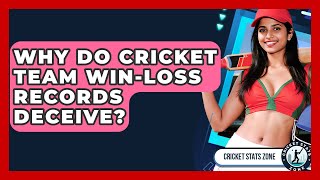 Why Do Cricket Team Win-Loss Records Deceive? - Cricket Stats Zone