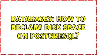 Databases: How to reclaim disk space on PostgreSQL?
