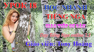 Bài 18: Tiếng Nga cho người đi làm | Bộ 40 bài cơ bản | Thầy Hoàng dạy Tiếng Nga online 1:1