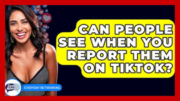 Can People See When You Report Them on TikTok? - Everyday-Networking