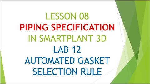 [SP3D]\LESSON 8_PIPING SPECIFICATION\LAB 11_AUTOMATED GASKET SELECTION RULE
