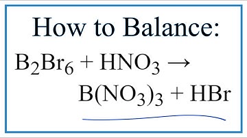 How to Balance B2Br6 + HNO3 = B(NO3)3 + HBr (Diboron hexabromide + Nitric acid)