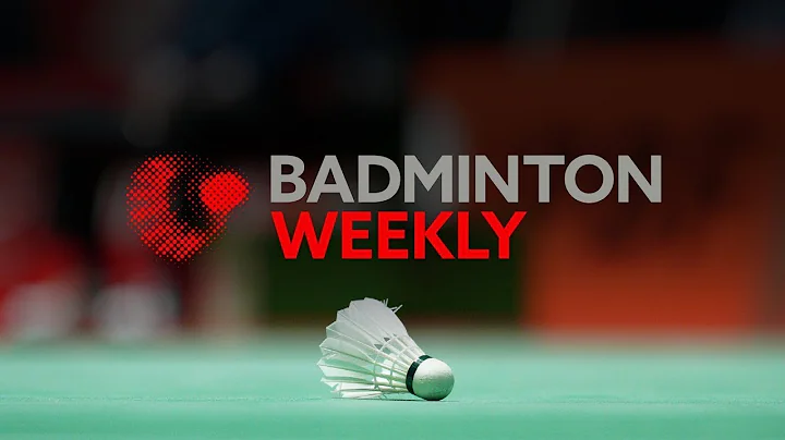 Badminton Weekly Ep.23 | #TaipeiOpen2023 and Asian leg wrap up - DayDayNews