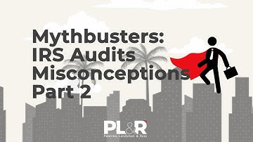 Mythbusters: IRS Audits Misconceptions Part 2