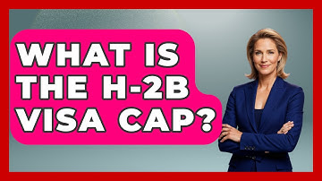 What Is The H-2B Visa Cap? - US Citizenship Immigration Guide