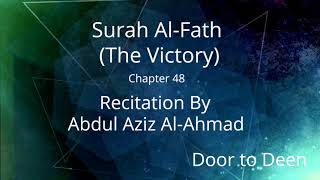 Surah Al-Fath (The Victory) Abdul Aziz Al-Ahmad  Quran Recitation