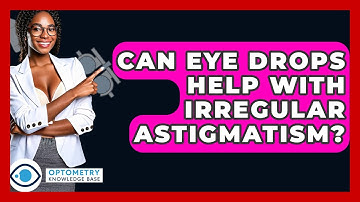 Can Eye Drops Help With Irregular Astigmatism? - Optometry Knowledge Base