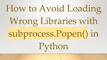 How to Avoid Loading Wrong Libraries with subprocess.Popen() in Python