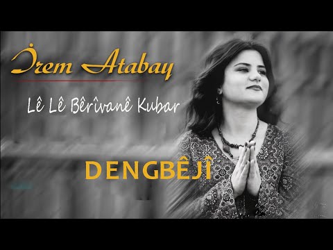 İrem Atabay - Lê Lê Bêrîvanê Kubar | Mix Rıdvan Yıldırım (DENGBEJİ)