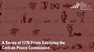 A Series of 1778 Prints Satirizing the Carlisle Peace Commission