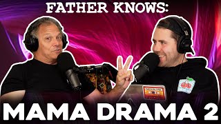 Father Knows: Mama Drama 2 || Father Knows Something Podcast