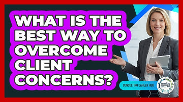 What Is The Best Way To Overcome Client Concerns?