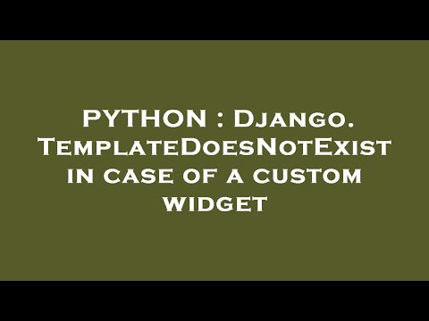 PYTHON : Django. TemplateDoesNotExist in case of a custom widget