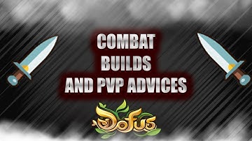 [DOFUS 2.71 GUIDE] COMBAT, BUILDS AND PVP ADVICES! VIDEO ALSO FOR PVMERS! HOW TO IMPROVE?