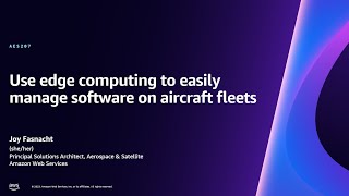 AWS re:Invent 2023 - Use edge computing to easily manage software on aircraft fleets (AES207)