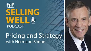 The Selling Well EP 25 - Pricing and Strategy with Hermann Simon