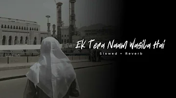 Ek Tera Naam Wasila Hai Mera(Slowed And Reverb) | Without Music | Nasheed