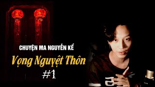 Tập 17 : CCCQ - Phần 1: Vọng Nguyệt Thôn - Chương 1 || Sáng tác Nguyễn Nguyễn || Nguyễn Nguyễn