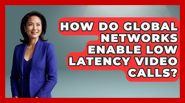 How Do Global Networks Enable Low Latency Video Calls? - Tech Terms Explained
