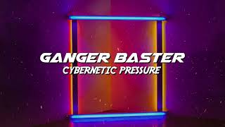 Ganger Baster - Cybernetic Pressure (Pump Up Your Speakers)