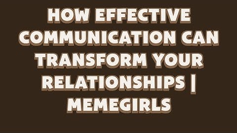 How Effective Communication Can Transform Your Relationships | MemeGirls | Memefi Video Code