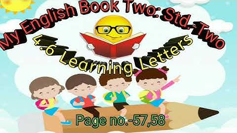 4.6 Learning Letters|Sub-English Std.2 |Page no.57,58