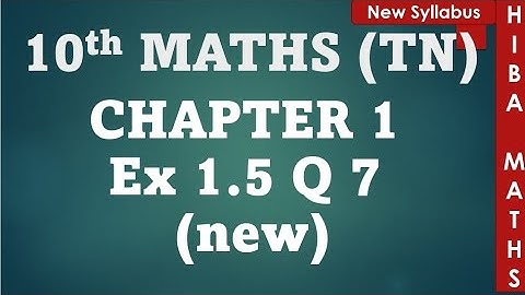 10th maths chapter 1 exercise 1.5 question 7 - new TN samacheer hiba maths