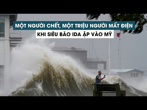 Một người chết, một triệu người mất điện khi siêu bão Ida ập vào Mỹ