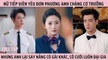 Chia Tay Cơ Trưởng, Nàng Quay Xe Cưới Luôn Đại Thiếu Gia Đẹp Trai Khiến Cơ Trưởng Hối Hận Suốt Đời