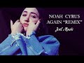 Noah Cyrus - Again &quot;Remix&quot; ft. XXXTENTACION | Joel Music (Video Mix)
