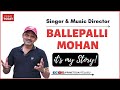 Its my story singer and music director ballepalli mohan  prime today