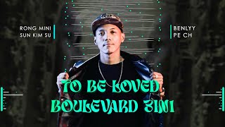 To Be Loved x Boulevard [3 in 1] 2024 - BenzStudio RMX ( Rong Mini & Sun Kimsu & BenLyy & PE CH )