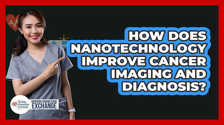 How Does Nanotechnology Improve Cancer Imaging And Diagnosis? - Nursing Knowledge Exchange