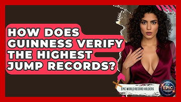 How Does Guinness Verify the Highest Jump Records? - Epic World Record Holders