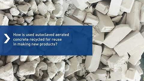 How is used autoclaved aerated concrete recycled for reuse in making new products?