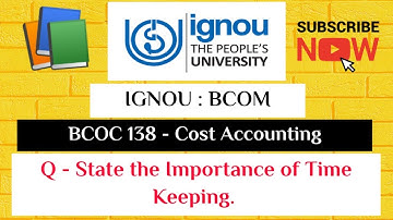 IGNOU : BCOM : BCOC 138 : Q - STATE THE IMPORTANCE OF TIME KEEPING.