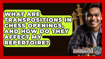 What Are Transpositions In Chess Openings, And How Do They Affect My Repertoire?